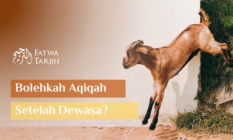 Bolehkah Aqiqah Setelah Dewasa?