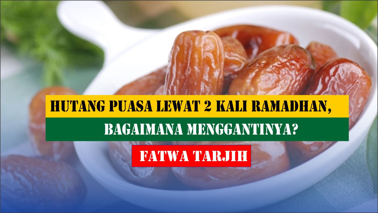 Hutang Puasa Lewat 2 Kali Ramadhan, Bagaimana Menggantinya?